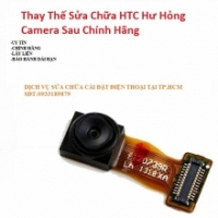 Khắc Phục Camera Sau HTC 10 Pro Hư, Mờ, Mất Nét Lấy Liền   